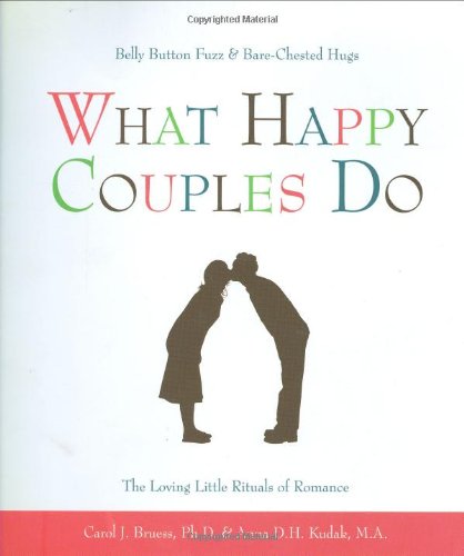 What Happy Couples Do: Belly Button Fuzz  &  Bare-Chested Hugs--The Loving Little Rituals of Romance