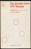 The juvenile court - 1970 onward : a guide to the Children and Young Persons Act 1969 for magistrates, police, child-care officers and others