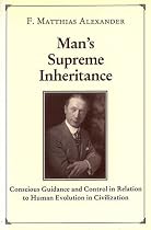 Man's Supreme Inheritance: Conscious Guidance and Control in Relation to Human Evolution in Civilization