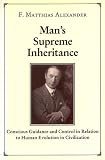 Man's Supreme Inheritance: Conscious Guidance and Control in Relation to Human Evolution in Civilization