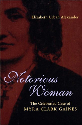 Notorious Woman: The Celebrated Case of Myra Clark Gaines (Southern Biography Series)
