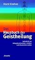 Das Hausbuch der Geistheilung: Soforthilfe bei Alltagsbeschwerden, Unfällen und chronischen Leiden