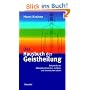 Das Hausbuch der Geistheilung: Soforthilfe bei Alltagsbeschwerden, Unf�llen und chronischen Leiden
