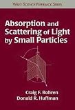Absorption and Scattering of Light by Small Particles (Wiley science paperback series)