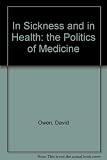 In sickness and in health : the politics of medicine