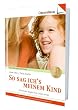 So sag ich's meinem Kind: Wie Kinder Regeln f�rs Leben lernen