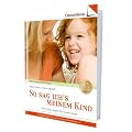 So sag ich's meinem Kind: Wie Kinder Regeln f�rs Leben lernen