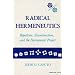 Radical Hermeneutics: Repetition, Deconstruction, and the Hermeneutic Project (Studies in Phenomenology and Existential Philosophy)
