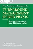 Turnaround-Management in der Praxis: Umbruchphasen nutzen - neue Stärken entwickeln
