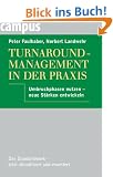 Turnaround-Management in der Praxis: Umbruchphasen nutzen - neue St�rken entwickeln