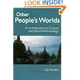 Other People's Worlds: An Introduction to Cultural and Social Anthropology by  J. Hendry