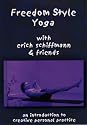 Freedom Style Yoga with Erich Schiffmann & Friends: An Introduction to Creative Personal Practice