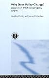 Why Does Policy Change: Lessons from British Transport Policy 1945-95 (Routledge Studies in Governance and Public Policy)