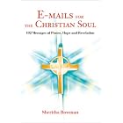 Click here to buy  E-mails for the Christian Soul: 102 Messages of Praise, Hope and Revelation  by Sheritha Bowman.