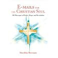  E-mails for the Christian Soul: 102 Messages of Praise, Hope and Revelation 