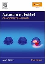 Accounting in a Nutshell: Accounting for the non-specialist: Accounting for the Non-specialist (In a Nutshell) (CIMA Professional Handbook)