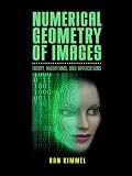 Numerical Geometry of Images: Theory, Algorithms, and Applications