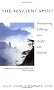 The Resilient Spirit: Transforming Suffering into Insight and Renewal