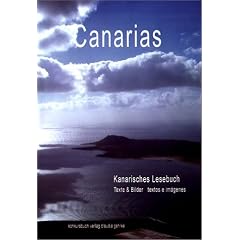 Canarias - Kanarisches Lesebuch: Anekdoten, Berichte, Bilder reisender und canarischer Autoren und K�nstler von vor 100, 30, 20, 10 Jahren