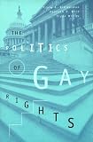 The Politics of Gay Rights (The Chicago Series on Sexuality, History, and Society)