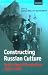 Constructing Russian Culture in the Age of Revolution: 1881-1940