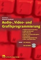Audio-, Video- und Grafikprogrammierung: Media Control Interface, COM mit DirectX, DirectSound, Sprites mit DirectGraphics, DirectShow, Spieleprogrammierung, DirX- und DVD-Filter