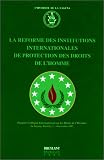 Revue Emile Bruylant  / La Réforme des institutions internationales de protection des droits de l'homme: Premier colloque international sur les Droits de l'homme, La Laguna, Ténérife, ler-4 novembre 1992