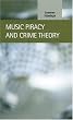 Music Piracy and Crime Theory (Criminal Justice: Recent Scholarship)