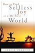 How to Find Selfless Joy in a Me-First World (Indispensable Guides for Godly Living)