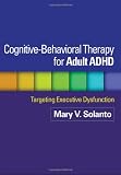 Cognitive-Behavioral Therapy for Adult ADHD: Targeting Executive Dysfunction
