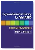 Cognitive-Behavioral Therapy for Adult ADHD: Targeting Executive Dysfunction