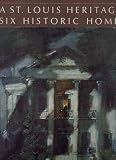 cover of A St. Louis Heritage: Six Historic Homes