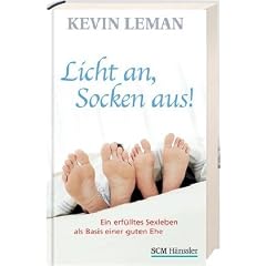Licht an, Socken aus!: Ein erf�lltes Sexleben als Basis einer guten Ehe