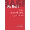 Die BASF. Von 1865 bis zur Gegenwart. Geschichte eines Unternehmens Die BASF. Von 1865 bis zur Gegenwart. Geschichte eines Unternehmens