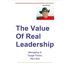 The Value Of Real Leadership -- Managing In Tough Times, Part One