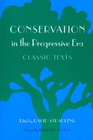 Conservation in the Progressive Era: Classic Texts (Weyerhaeuser Environmental Classics) Book Image