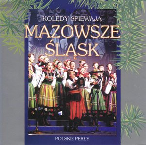 Mazowsze & Slask Polish Christmas Carols - Spiewa Koledy