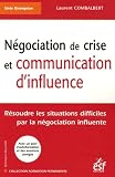 Negociation de crise et communication d'influence : Resoudre les situations difficiles par la negociation influente