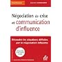 N�gociation de crise et communication d'influence : R�soudre les situations difficiles par la n�gociation influente