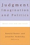 JUDGMENT, IMAGINATION, AND POLITICS: Themes From Kant and Arendt