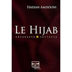 Le hijab de la femme musulmane : Les r�gles juridiques de l'habit et de la toilette de la femme musulmane