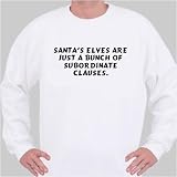 Santa's elves are just a bunch of subordinate Clauses. Sweatshirt XXX-Large White