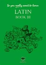 So You Really Want to Learn Latin Book III (So You Really Want to Learn)