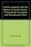 Action-research and the nature of social inquiry : professional innovation and educational work