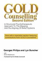 GOLD Counselling Second Edition: A Structured Psychotherapeutic Approach To The Mapping And Re-Aligning Of Belief Systems
