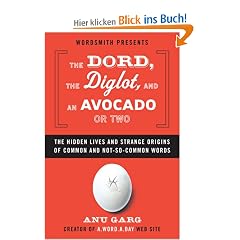 The Dord, the Diglot, and an Avocado or Two: The Hidden Lives and Strange Origins of Common and Not-So-Common Words