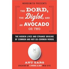 The Dord, the Diglot, and an Avocado or Two: The Hidden Lives and Strange Origins of Common and Not-So-Common Words