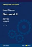 Produkt-Bild: Staatsrecht III: Staatsrecht, V&ouml;lkerrecht, Europarecht (Schwerpunkte Pflichtfach)