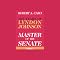 Master of the Senate: The Years of Lyndon Johnson, Volume 1