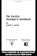 The facility manager's handbook - [electronic resource]  : by Joseph F. Gustin.